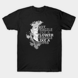 Not fragile like a flower fragile like a bomb T-Shirt
